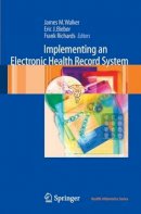 James M. Walker (Ed.) - Implementing an Electronic Health Record System (Health Informatics) - 9781846283307 - V9781846283307