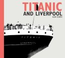 Alan Scarth - Titanic and Liverpool - 9781846312229 - V9781846312229