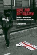 Dave Gunning - Race and Antiracism in Black British and British Asian Literature - 9781846318535 - V9781846318535