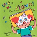 Sebastian(Ill Braun - Look at Me: I'm a Clown! (Masked Board Books) - 9781846434723 - V9781846434723