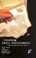 Leslie Houlden - Decoding Early Christianity: Truth and Legend in the Early Church - 9781846450181 - V9781846450181