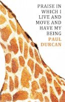 Paul Durcan - Praise in Which I Live and Move and Have My Being - 9781846556272 - V9781846556272