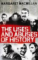 Margaret Macmillan - The Uses and Abuses of History - 9781846682100 - V9781846682100