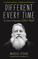 Marcus O´dair - Different Every Time: The Authorised Biography of Robert Wyatt - 9781846687600 - V9781846687600