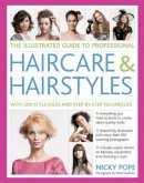 Pope Nicky - The Illustrated Guide to Professional Haircare and Hairstyles: With 280 Style Ideas And Step-By-Step Techniques - 9781846814495 - V9781846814495