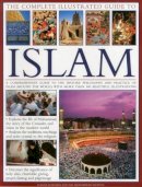 Seddon Dr Mohammad - The Complete Illustrated Guide to Islam: A Comprehensive Guide To The History, Philosophy And Practice Of Islam Around The World, With More Than 500 Beautiful Illustrations - 9781846815133 - V9781846815133