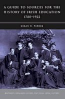 Susan M. Parkes - A Guide to Sources for the History of Irish Education, 1780-1922 - 9781846821271 - V9781846821271