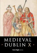 Sean Duffy (Ed.) - Medieval Dublin, X:  Proceedings of the Friends of Medieval Dublin Symposium, 2008 - 9781846822209 - V9781846822209