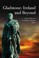 Mary E. Daly (Ed.) - Gladstone: Ireland and Beyond - 9781846822988 - 9781846822988