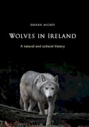 Kieran Hickey - Wolves in Ireland: A natural and cultural history - 9781846824234 - V9781846824234