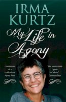 Irma Kurtz - My Life in Agony: Confessions of a Professional Agony Aunt - 9781846883552 - V9781846883552