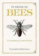 Elizabeth Birchall - In Praise of Bees: A Cabinet of Curiosities - 9781846891922 - V9781846891922