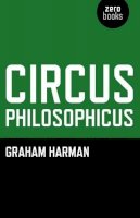 Graham Harman - Circus Philosophicus - 9781846944000 - V9781846944000