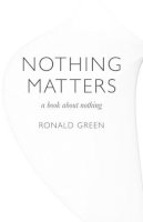 Ronald Green - Nothing Matters: a book about nothing - 9781846947070 - V9781846947070