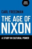 Carl Freedman - The Age of Nixon - 9781846949432 - V9781846949432