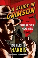 Robert J. Harris - A Study in Crimson: Sherlock Holmes: 1942 - 9781846975967 - 9781846975967