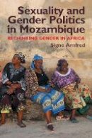 Signe Arnfred - Sexuality and Gender Politics in Mozambique: Re-thinking Gender in Africa - 9781847010353 - V9781847010353