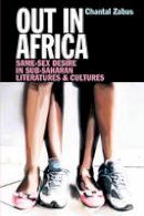 Chantal Zabus - Out in Africa: Same-Sex Desire in Sub-Saharan Literatures & Cultures - 9781847010827 - V9781847010827