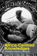 B Cooper - Africa-centred Knowledges: Crossing Fields and Worlds - 9781847010957 - V9781847010957