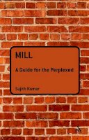 Dr Sujith Kumar - Mill: A Guide for the Perplexed - 9781847064035 - V9781847064035