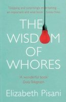 Elizabeth Pisani - The Wisdom Of Whores: Bureaucrats, Brothels And The Business Of Aids - 9781847080769 - V9781847080769