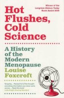 Louise Foxcroft - Hot Flushes, Cold Science: A History of the Modern Menopause - 9781847081711 - V9781847081711