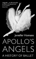 Jennifer Homans - Apollo´s Angels: A History Of Ballet - 9781847082565 - V9781847082565