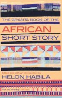 Helon Habila - The Granta Book of the African Short Story - 9781847083333 - V9781847083333