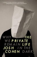 Josh Cohen - The Private Life: Why We Remain in the Dark - 9781847085306 - V9781847085306