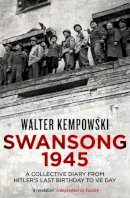 Walter Kempowski - Swansong 1945: A Collective Diary from Hitler´s Last Birthday to VE Day - 9781847086419 - V9781847086419