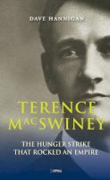 Dave Hannigan - Terence MacSwiney: The Hunger Strike that Rocked an Empire - 9781847171825 - KTJ8039177