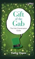 Tadhg Hayes - Gift of the Gab: The Irish Conversation Guide - 9781847172891 - V9781847172891