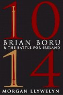 Morgan Llywelyn - 1014: Brian Boru & the Battle for Ireland - 9781847175571 - V9781847175571