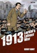 Gerry Hunt - 1913 - Larkin´s Labour War - 9781847175830 - 9781847175830