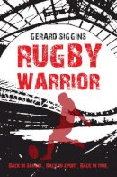 Gerard Siggins - Rugby Warrior: Back in School. Back in Sport. Back in Time. - 9781847175915 - 9781847175915