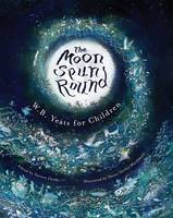 (Edited By Noreen Doody; Illustrated By Shona Shirley Macdonald) - The Moon Spun Round: W. B. Yeats for Children - 9781847177384 - KSG0030762