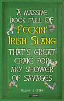 Colin Murphy - A Massive Book Full of FECKIN´ IRISH SLANG that´s Great Craic for Any Shower of Savages - 9781847178718 - V9781847178718