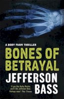 Jefferson Bass - Bones of Betrayal: A Body Farm Thriller (Body Farm Thriller 4) - 9781847249807 - KRA0008120