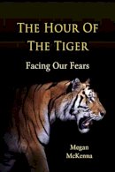 Megan Mckenna - The Hour of the Tiger: Facing Our Fears - 9781847300799 - KEX0278655