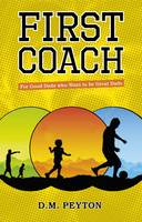 D.M. Peyton - First Coach: For Good Dads Who Want to be Great Dads - 9781847301383 - 9781847301383