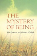 James O´connell - The Mystery of Being:  The Presence and Absence of God - 9781847301949 - KRF0021874