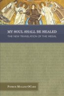 Pat Mullins - My Soul Shall Be Healed: The New Translation of the Missal - 9781847304063 - 9781847304063