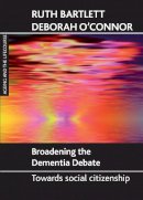 Ruth Bartlett - Broadening the Dementia Debate - 9781847421777 - V9781847421777