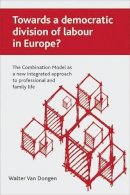 Walter Dongen - Towards a Democratic Division of Labour in Europe? - 9781847422699 - V9781847422699