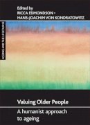 Ricca(Ed) Edmondson - Valuing older people: A humanist approach to ageing (Ageing and the Lifecourse) - 9781847422910 - V9781847422910