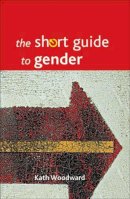 Kath Woodward - The short guide to gender - 9781847427632 - V9781847427632