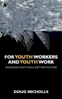Doug Nicholls - For Youth Workers and Youth Work - 9781847428707 - V9781847428707