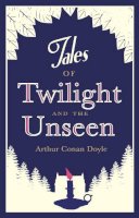 Arthur Conan Doyle - Tales of Twilight and the Unseen - 9781847493309 - V9781847493309
