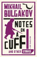 Mikhail Bulgakov - Notes on a Cuff and Other Stories - 9781847493873 - V9781847493873