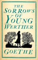 Johann Wolfgang Von Goethe - The Sorrows of Young Werther (Alma Classics Evergreens) - 9781847494047 - V9781847494047